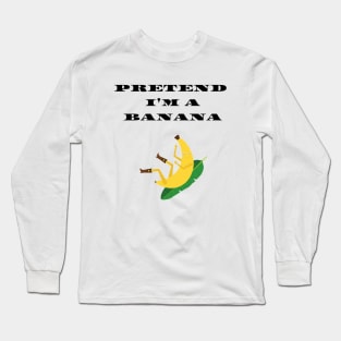 Pretend i'm a Banana funny Halloween costume Long Sleeve T-Shirt